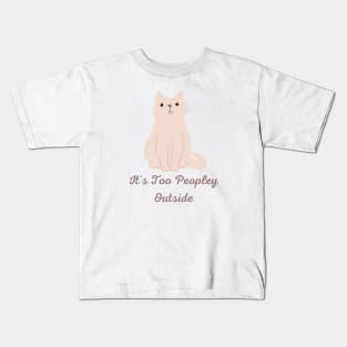 It's Too Peopley Outside Kids T-Shirt